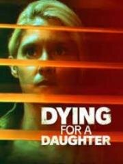 Отдать жизнь за дочь (Dying for A Daughter (A Mothers Secret)) 2020