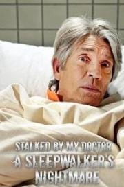 Преследуемая своим врачом: кошмар лунатика (Stalked by My Doctor: A Sleepwalker's Nightmare) (2019)