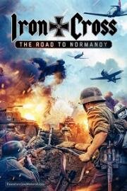 Железный крест: Дорога в Нормандию (Iron Cross: The Road to Normandy) 2022